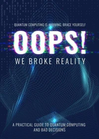 Oops  we Broke Reality -  A Guide to Quantum Computing