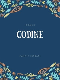 Panaït Istrati - Codine - La Jeunesse d'Adrien Zograffi -Volume I.