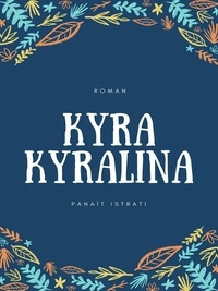 Panaït Istrati - Kyra Kyralina - Les Récits d'Adrien Zograffi-Volume I.