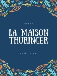 Panaït Istrati - La Maison Thüringer - Vie d'Adrien Zograffi - Volume I.