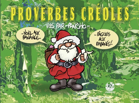 Proverbes créoles. Volume 1, "Noël aux bananes... Pâques aux rabanes !"
