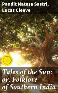 Tales of the Sun; or, Folklore of Southern India
