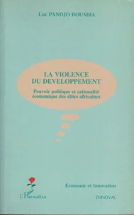 La violence du développement. Pouvoir politique et rationalité économique des élites africaines