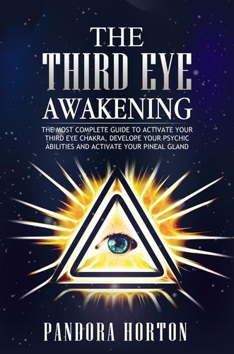  PANDORA HORTON - The Third Eye Awakening: The Most Complete Guide to Activate Your Third Eye Chakra, Develope Your Psychic Abilities and Activate Your Pineal Gland - Self-help, #3.