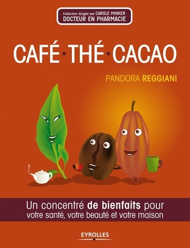 Café, thé, cacao. Un concentré de bienfaits pour votre santé, votre beauté et votre maison
