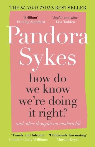 Pandora Sykes - How Do We Know We're Doing It Right? - And Other Thoughts On Modern Life.