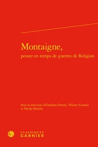 Montaigne, penser en temps de guerres de Religion