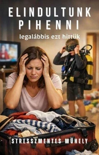 Elindultunk pihenni (legalábbis ezt hittük)