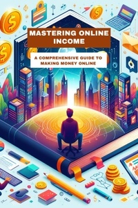  Pankaj Kumar - Mastering Online Income: A Comprehensive Guide to Making Money Online.