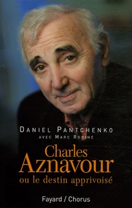 Charles Aznavour ou le destin apprivoisé