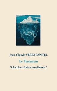 Pantel jean-claude Verzi - Le Testament - Si les dieux étaient nos démons ?.
