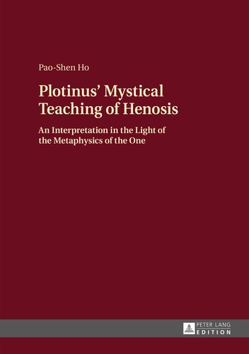 Pao-shen Ho - Plotinus’ Mystical Teaching of Henosis - An Interpretation in the Light of the Metaphysics of the One.