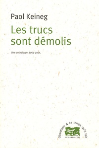 Paol Keineg - Les trucs sont démolis - Une anthologie, 1967-2005.