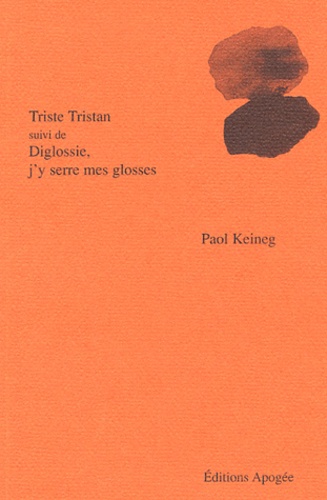 Paol Keineg - Triste Tristan suivi de Diglossie, j'y serre mes glosses.