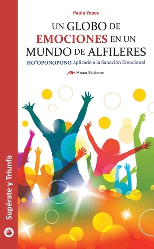 Paola Andrea Yepes Boada - Un globo de emociones en un mundo de alfileres - Alcanza la felicidad con el Método de Sanación Emocional.