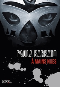 Paola Barbato - A mains nues.