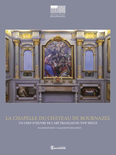 La Chapelle du Château de Bournazel. Un chef d'oeuvre de l'art français du XVIIe siècle