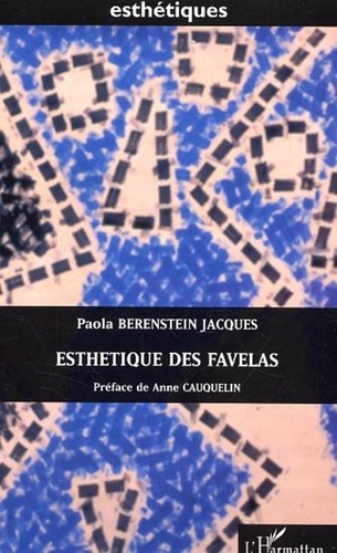 Paola Berenstein Jacques - Esthétiques des favelas - Les favelas de Rio à travers l'oeuvre de Hélio Oiticica.