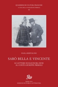 Paola Bertolone - Sarò bella e vincente - Le lettere di Eleonora Duse al conte Giuseppe Primoli.