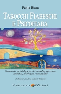 Paola Biato - Tarocchi Fiabeschi e Psicofiaba - Strumenti e metodologie per il Counselling espressivo, simbolico, archetipico, immaginale.