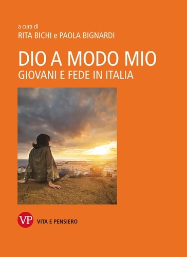 Paola Bignardi et Rita Bichi - Dio a modo mio - Giovani e fede in Italia.