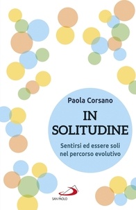 Paola Corsano - In solitudine - Sentirsi ed essere soli nel percorso evolutivo.