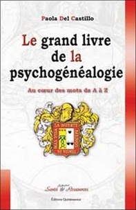 Paola Del Castillo - Le grand livre de la psychogénéalogie - Au coeur des mots de A à Z.