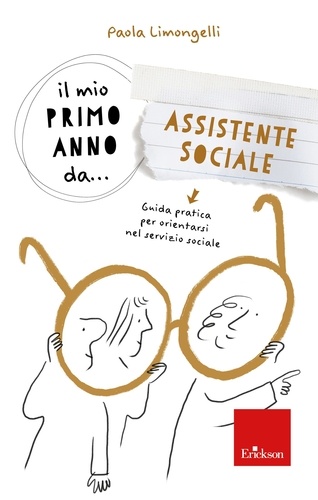 Paola Enrica Limongelli - Il mio primo anno da... Assistente Sociale - Guida pratica per orientarsi nel servizio sociale.