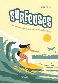 Paola Hirou - Surfeuses - Celles qui ont fait le surf, de 1915 à aujourd'hui.