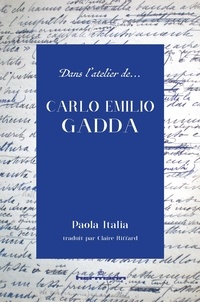 Paola Italia - Dans l'atelier de Carlo Emilio Gadda.