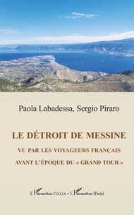 Paola Labadessa et Sergio Piraro - Le détroit de Messine vu par les voyageurs francais avant l'époque du "Grand Tour".