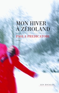 Paola Predicatori - Mon hiver à Zéroland.