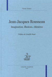 Paola Sosso - Jean-Jacques Rousseau - Imagination, illusions, chimères.