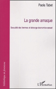 Paola Tabet - La grande arnaque - Sexualité des femmes et échange économico-sexuel.