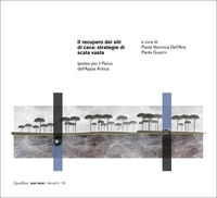 Paola Veronica Dell’Aira et Paola Guarini - Il recupero dei siti di cava: strategie di scala vasta - Ipotesi per il Parco dell’Appia Antica.