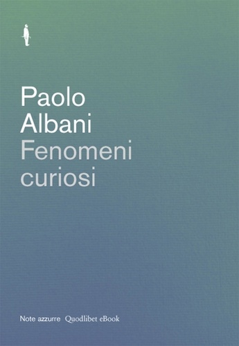 Paolo Albani - Fenomeni curiosi.