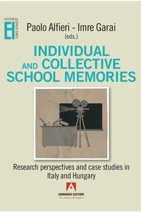 Paolo Alfieri et Imre Garai - Individual and collective school memories - Research perspectives and case studies in Italy and Hungary.