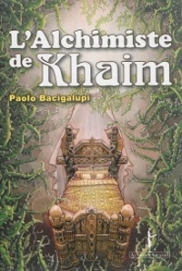 Paolo Bacigalupi - L'Alchimiste de Khaim.