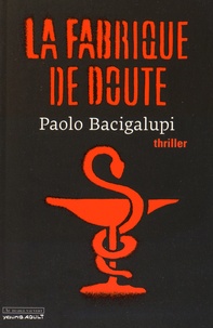 Paolo Bacigalupi - La fabrique de doute.