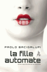 Livre en ligne téléchargement gratuit pdf La fille automate (French Edition) par Paolo Bacigalupi 9782846263849