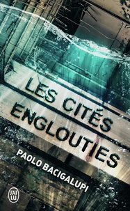 Paolo Bacigalupi - Les cités englouties.
