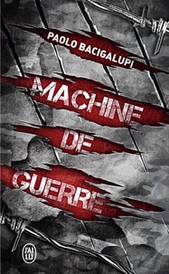 Paolo Bacigalupi - Machine de guerre.