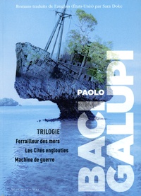 Paolo Bacigalupi - Trilogie des cités englouties - Ferrailleurs des mers ; Les cités englouties ; Machine de guerre.