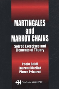 Paolo Baldi et Laurent Mazliak - Martingales And Markov Chains. Solved Exercises And Elements Of Theory.