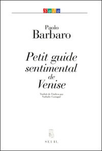 Paolo Barbaro - Petit Guide Sentimental De Venise.