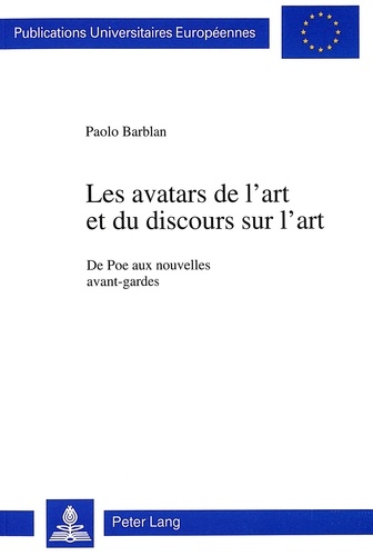 Paolo Barblan - Les avatars de l'art et du discours sur l'art - De Poe aux nouvelles avant-gardes.