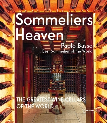 Paolo Basso - Sommeliers' Heaven - The Greatest Wine Cellars of the World.