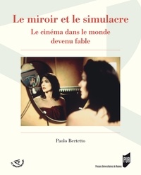 Paolo Bertetto - Le miroir et le simulacre - Le cinéma dans le monde devenu fable.