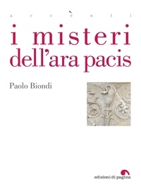 Paolo Biondi - I misteri dell'Ara Pacis.