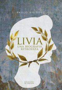 Paolo Biondi - Livia. Una biografia ritrovata.